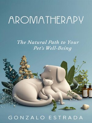 cover image of Aromatherapy, the natural path to your pet´s well being